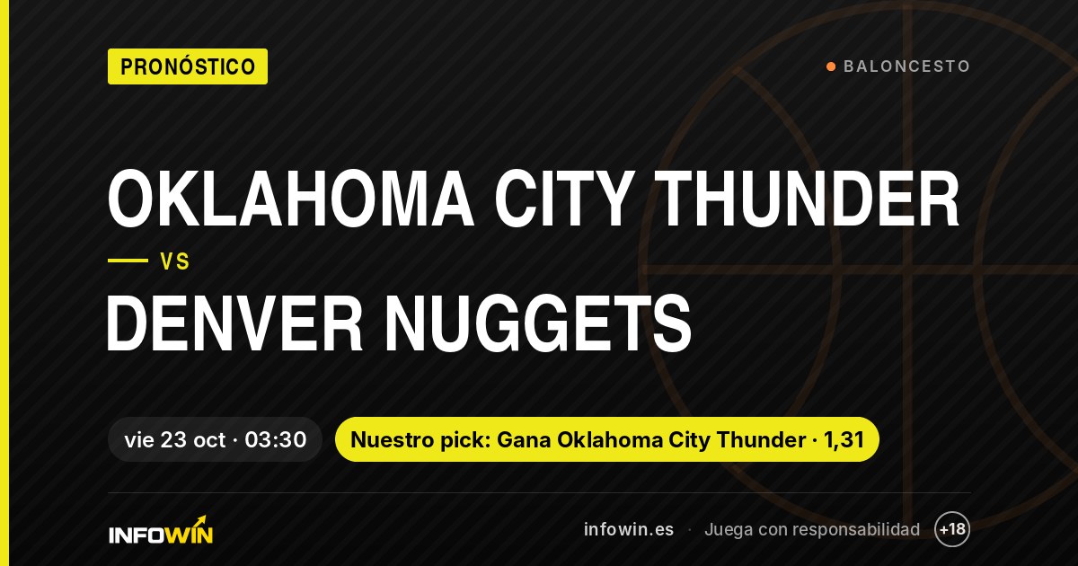 Pronóstico Oklahoma City Thunder vs Denver Nuggets, Baloncesto, viernes 23 de octubre. Pick: Gana Oklahoma City Thunder a cuota 1,31